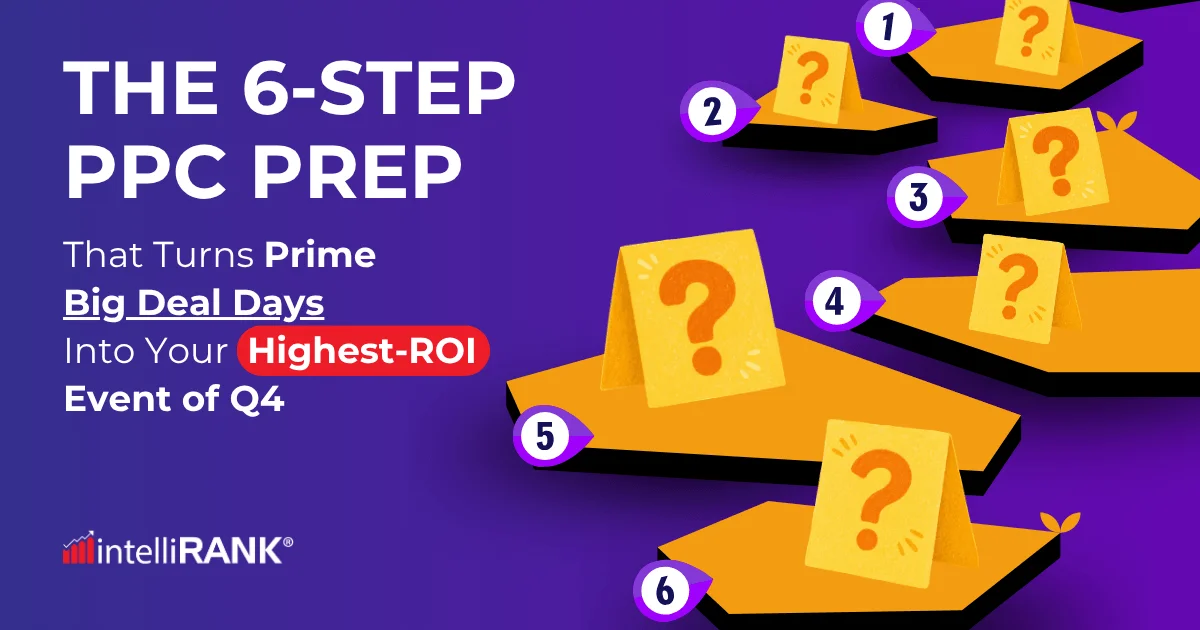 The 6-Step PPC Prep That Turns Prime Big Deal Days Into Your Highest-ROI Event of Q4