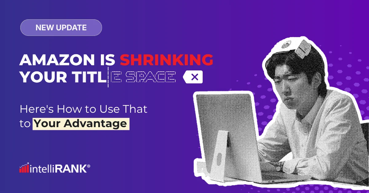 New Update: Amazon Is Shrinking Your Title Space. Here's How to Use That to Your Advantage