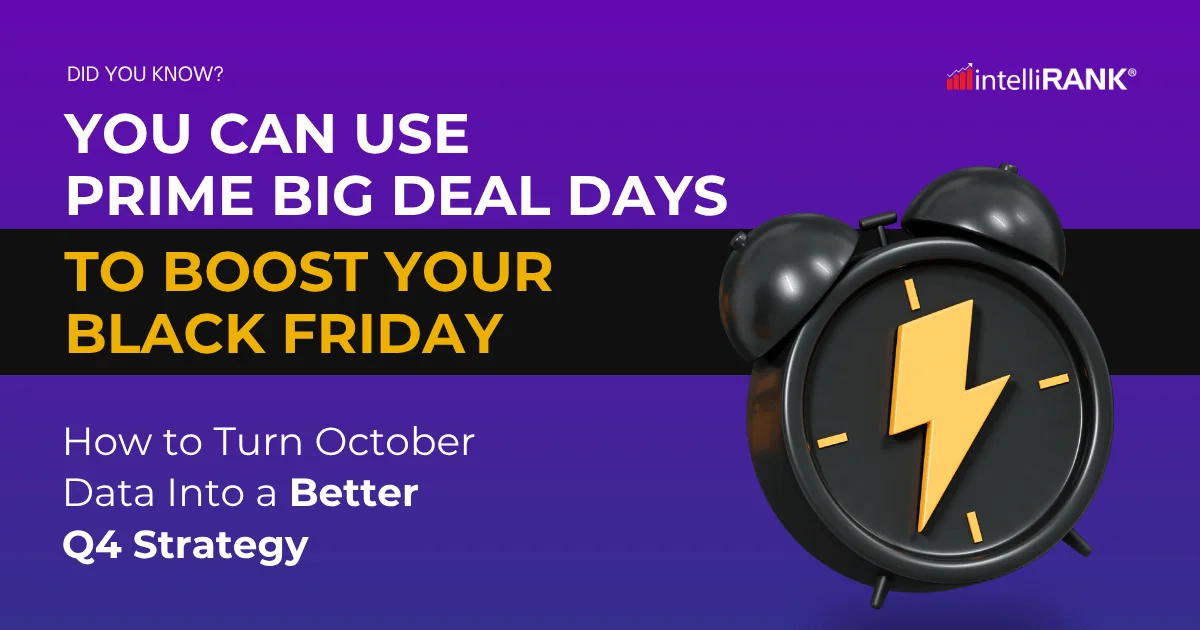 From Prime Big Deal Days to Black Friday:  How to Turn October Data Into a Better Q4 Strategy