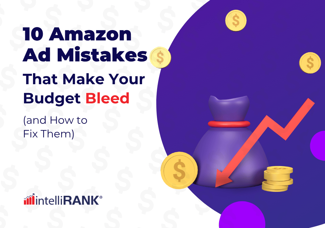10 Amazon Ad Mistakes That Make Your Budget Bleed (and How to Fix Them)
