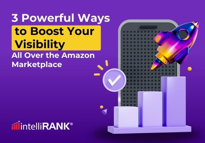 3 Powerful Ways to Boost Your Visibility All Over the Amazon Marketplace