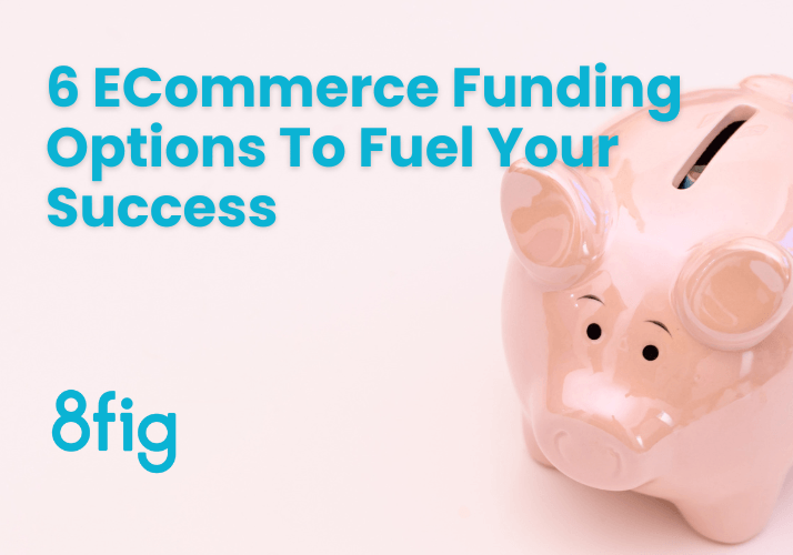 6 ECommerce Funding Options To Fuel Your Success
