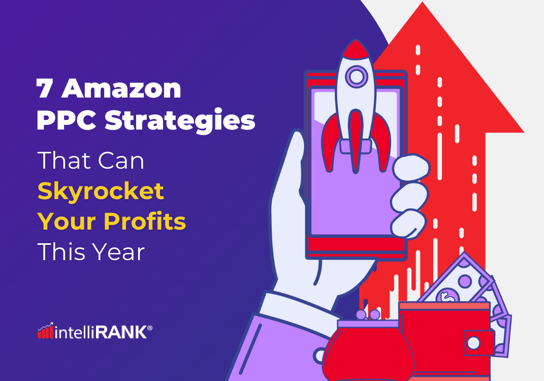 7 Amazon PPC Strategies That Can Skyrocket Your Profits This Year