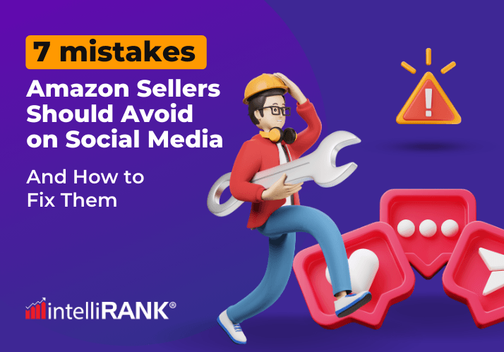 7 Mistakes Amazon Sellers Should Avoid on Social Media (And How to Fix Them)