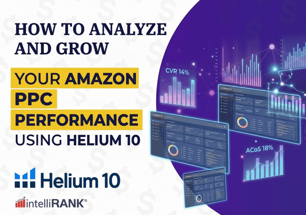 How to Analyze and Grow Your Amazon PPC Performance Using Helium 10