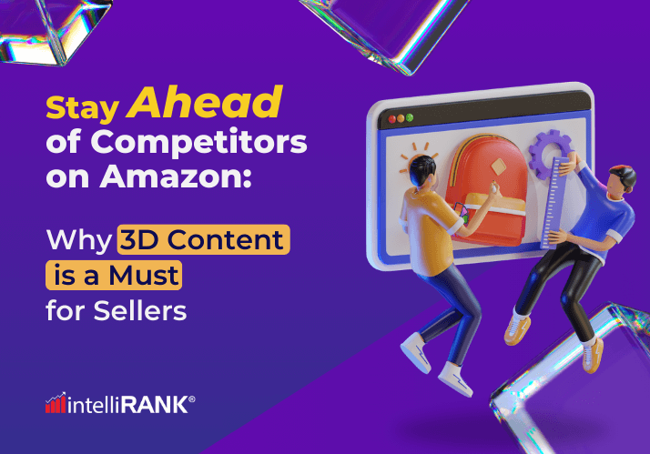 Stay Ahead of Competitors on Amazon: Why 3D Content is a Must for Sellers