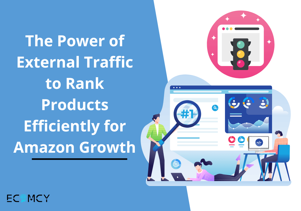 The Power of External Traffic to Rank Products Efficiently for Amazon Growth